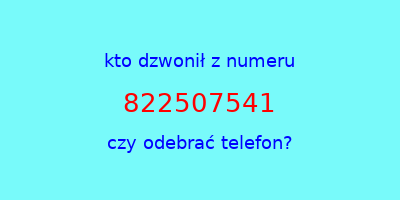 kto dzwonił 822507541  czy odebrać telefon?