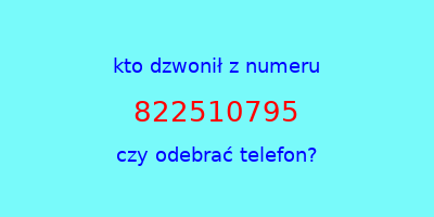 kto dzwonił 822510795  czy odebrać telefon?