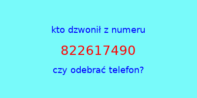 kto dzwonił 822617490  czy odebrać telefon?