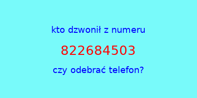 kto dzwonił 822684503  czy odebrać telefon?