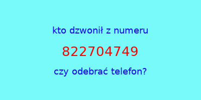 kto dzwonił 822704749  czy odebrać telefon?