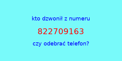 kto dzwonił 822709163  czy odebrać telefon?