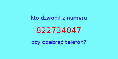 kto dzwonił 822734047  czy odebrać telefon?