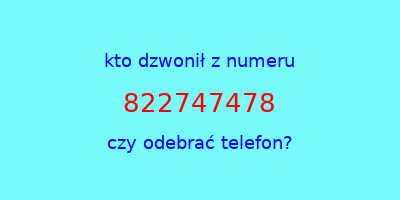 kto dzwonił 822747478  czy odebrać telefon?