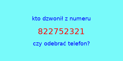 kto dzwonił 822752321  czy odebrać telefon?