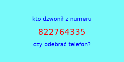 kto dzwonił 822764335  czy odebrać telefon?