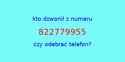 kto dzwonił 822779955  czy odebrać telefon?