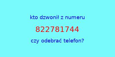 kto dzwonił 822781744  czy odebrać telefon?