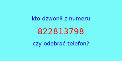 kto dzwonił 822813798  czy odebrać telefon?