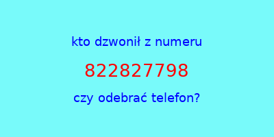 kto dzwonił 822827798  czy odebrać telefon?