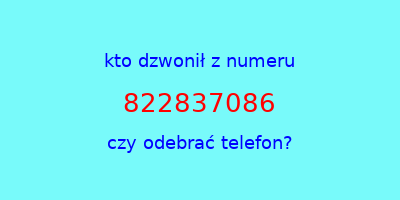 kto dzwonił 822837086  czy odebrać telefon?