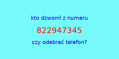 kto dzwonił 822947345  czy odebrać telefon?