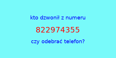 kto dzwonił 822974355  czy odebrać telefon?