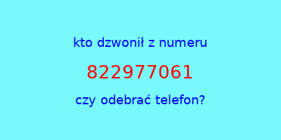 kto dzwonił 822977061  czy odebrać telefon?