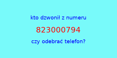 kto dzwonił 823000794  czy odebrać telefon?