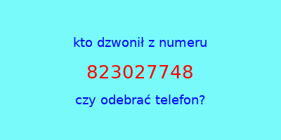 kto dzwonił 823027748  czy odebrać telefon?