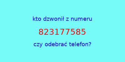 kto dzwonił 823177585  czy odebrać telefon?