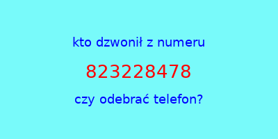 kto dzwonił 823228478  czy odebrać telefon?