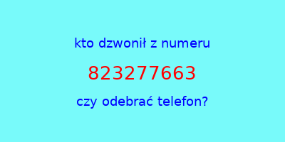 kto dzwonił 823277663  czy odebrać telefon?