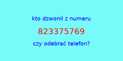 kto dzwonił 823375769  czy odebrać telefon?