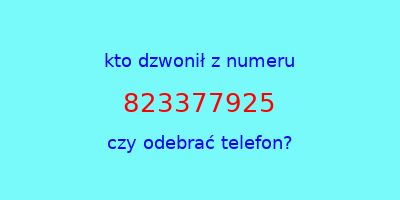 kto dzwonił 823377925  czy odebrać telefon?