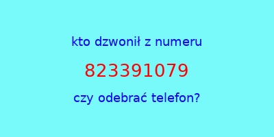 kto dzwonił 823391079  czy odebrać telefon?