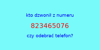 kto dzwonił 823465076  czy odebrać telefon?