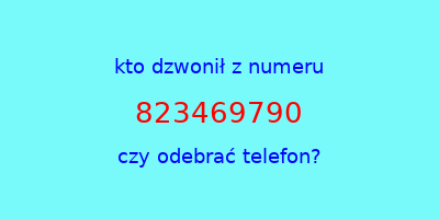 kto dzwonił 823469790  czy odebrać telefon?