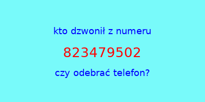 kto dzwonił 823479502  czy odebrać telefon?