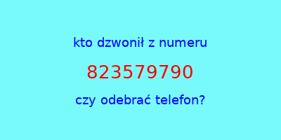 kto dzwonił 823579790  czy odebrać telefon?