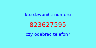 kto dzwonił 823627595  czy odebrać telefon?