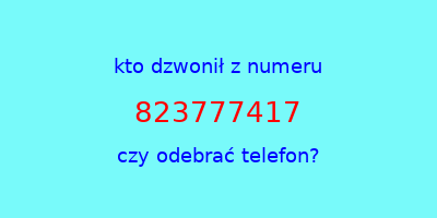 kto dzwonił 823777417  czy odebrać telefon?