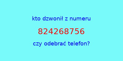 kto dzwonił 824268756  czy odebrać telefon?