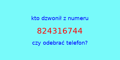 kto dzwonił 824316744  czy odebrać telefon?