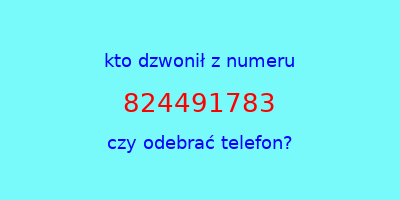 kto dzwonił 824491783  czy odebrać telefon?