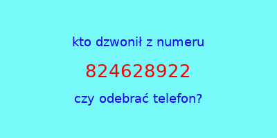 kto dzwonił 824628922  czy odebrać telefon?