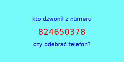 kto dzwonił 824650378  czy odebrać telefon?