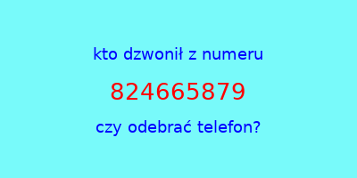 kto dzwonił 824665879  czy odebrać telefon?