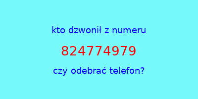 kto dzwonił 824774979  czy odebrać telefon?