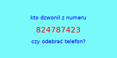 kto dzwonił 824787423  czy odebrać telefon?