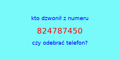 kto dzwonił 824787450  czy odebrać telefon?