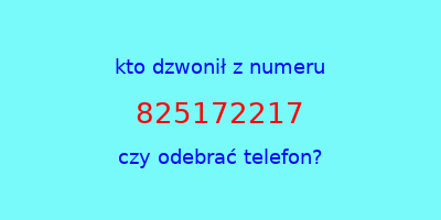 kto dzwonił 825172217  czy odebrać telefon?