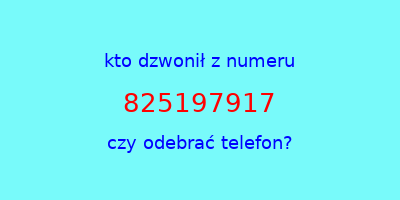 kto dzwonił 825197917  czy odebrać telefon?