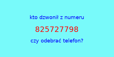 kto dzwonił 825727798  czy odebrać telefon?