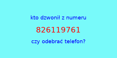 kto dzwonił 826119761  czy odebrać telefon?