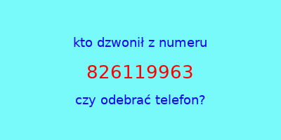 kto dzwonił 826119963  czy odebrać telefon?