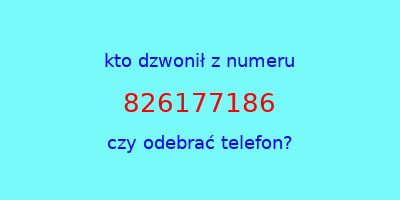 kto dzwonił 826177186  czy odebrać telefon?