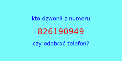 kto dzwonił 826190949  czy odebrać telefon?