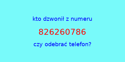 kto dzwonił 826260786  czy odebrać telefon?