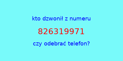 kto dzwonił 826319971  czy odebrać telefon?